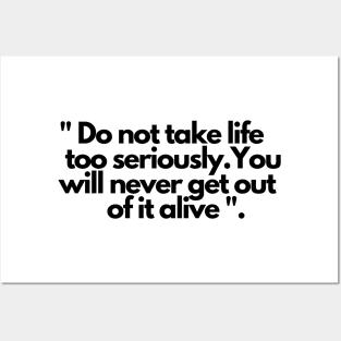 Do not take life too seriously you will never get out of it alive Posters and Art